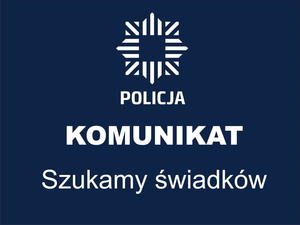 grafika - logo policji i napis komunikat szukamy świadków